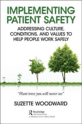 Implementing Patient Safety: Addressing Culture, Conditions And Values To H...