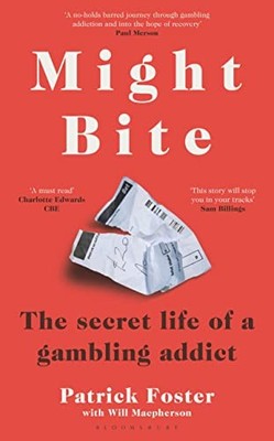 Might Bite: The Secret Life of a Gambling Addict by Foster, Patrick 147299213X