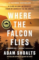 Adam Shoalts - Where The Falcon Flies A 3400 Kilometre Odyssey From - G245Z