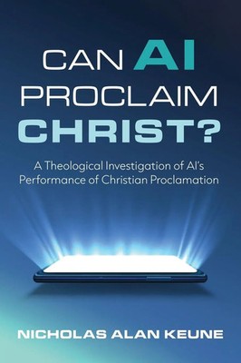 Nicholas Alan Keune | Can AI Proclaim Christ? | Taschenbuch | Englisch (2025)