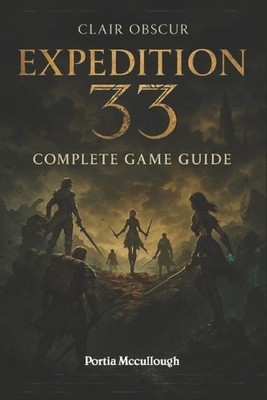 Clair Obscur: Expedition 33 Complete Game Guide: Walkthroughs  Tips  Tricks  ...