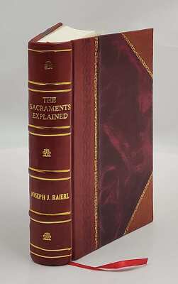 The sacraments explained according to the Munich or psychologica [Leather Bound]