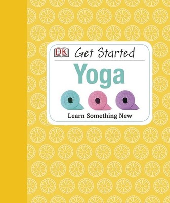 Get Started: Yoga: Learn Something New - hardcover Patel, Nita