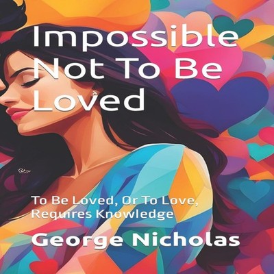 Impossible Not To Be Loved To Be Loved or to Love Requires Knowle