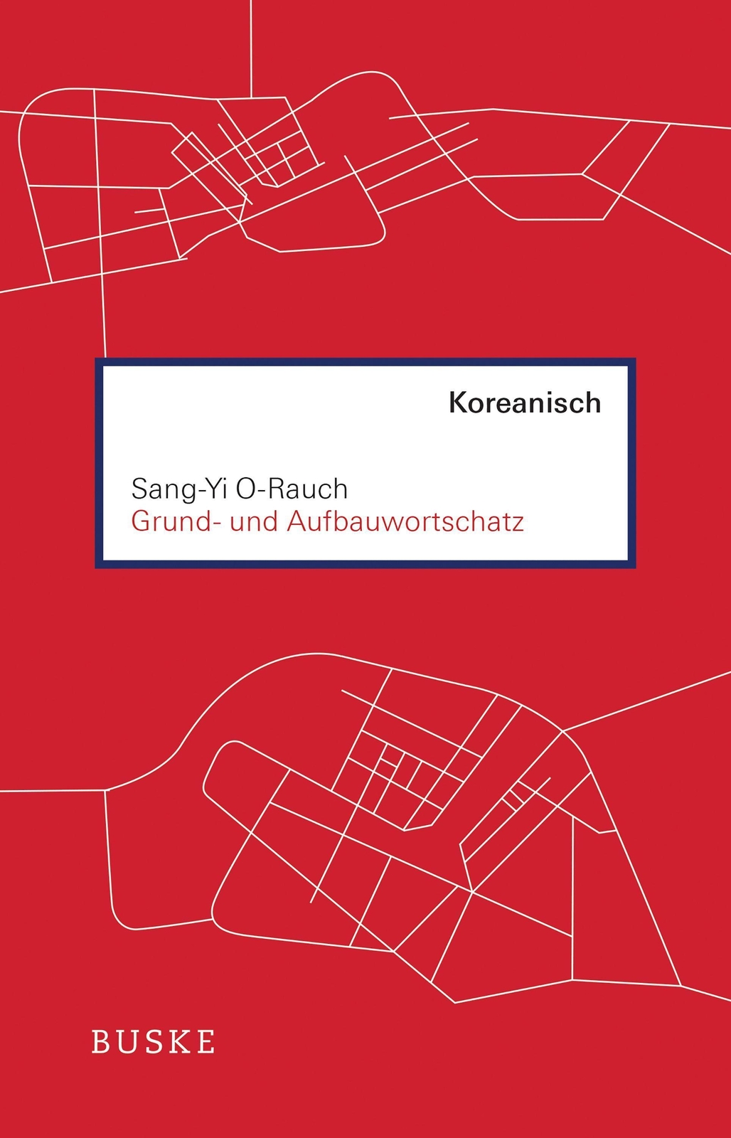 Grund- Und Aufbauwortschatz Koreanisch Sang-yi O-rauch