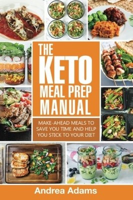 Das Keto Meal Prep Handbuch: Schnelle & einfache Meal Prep Rezepte, die ketogen sind, Lo