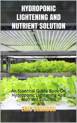 Eric Brandon Hydroponic Lightening and Nutrient Solution (Paperback)