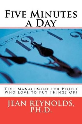 Five Minutes a Day: Time Management for People Who Love to Put Things Off by Jea