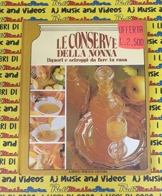 Book Libro LE CONSERVE DELLA NONNA liquori e sciroppi ALBERTO PERUZZO 1980 (L31)