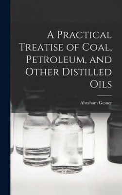 Gesner - A Practical Treatise of Coal Petroleum and Other Distilled  - X555z