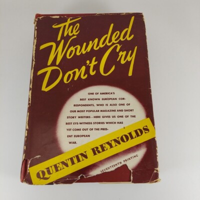 The Wounded Don't Cry Quentin Reynolds, 1941 E.P. Dutton 17th Printing HCDJ 