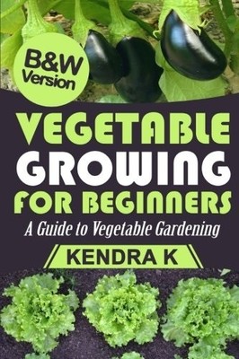 Vegetable Growing for Beginners: A Guide to Vegetable Gardening
