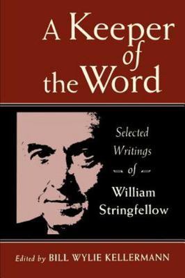 A Keeper of the Word: Selected Writings of William Stringfellow Stringfellow, M
