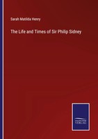 Sarah Matilda Henry | The Life And Times Of Sir Philip Sidney | Taschenbuch