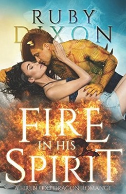 FIRE IN HIS SPIRIT (FIREBLOOD DRAGONS) By Ruby Dixon **BRAND NEW**