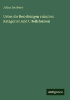 Julius Jacobson | Ueber Die Beziehungen Zwischen Katagorien Und Urteilsformen