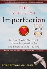 The Gifts of Imperfection: Let Go of Who You Think You're Supposed to Be and...