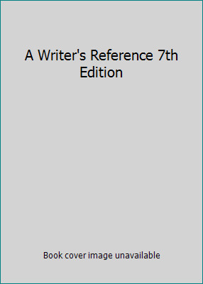 A Writer's Reference Seventh Edition with Exercises, Writing in He...