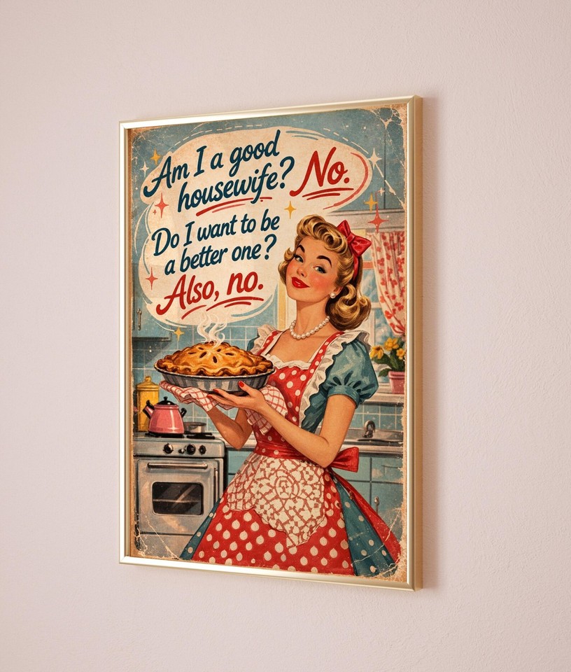 Deadpan 1950s housewife humor meets vintage poster art — the kind of retro irony that makes a kitchen wall actually worth looking at.