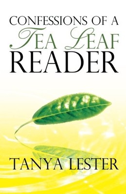 CONFESSIONS OF A TEA LEAF READER By Tanya Lester **BRAND NEW**