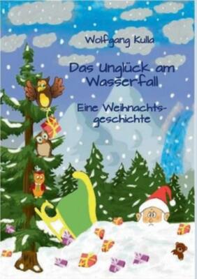 Das Ungl?Ck Am Wasserfall - Eine Weihnachtsgeschichte: F?R Kinder Ab 4 Jahr...