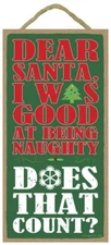 Dear Santa I was good at being Naughty Christmas Sign 10"x 5" Wood Plaque 200