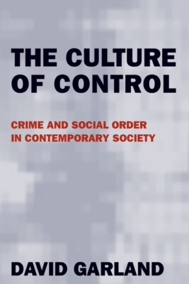 The Culture Of Control: Crime And Social Order In Contemporary Society