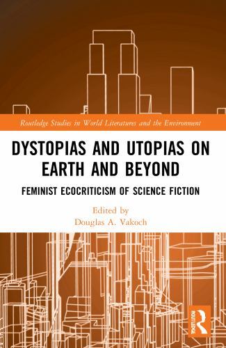Dystopias and Utopias on Earth and Beyond : Feminist Ecocriticism of Science ...