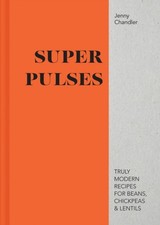 Super Pulses: Truly modern recipes for beans,  by Jenny Chandler HARDBACK