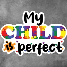 My Child Is Perfect - Vinyl Laminated Die Cut Sticker Autism Awareness