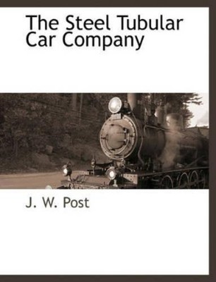 J W Post The Steel Tubular Car Company (Taschenbuch)