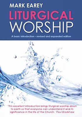 Liturgical Worship: a Basic Introduction-Revised and Ex -  NEW Mark Earey 2018
