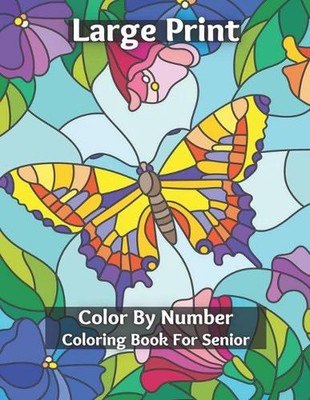Large Print Color By Number Coloring Book For Senior: Easy and Simple Large Prin