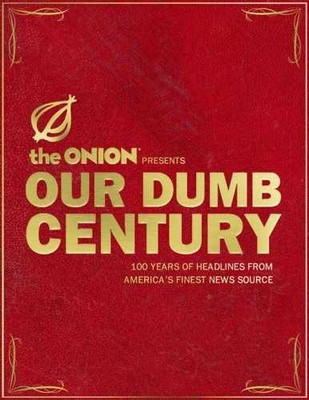 Our Dumb Century: The Onion - Hardcover, by Onion Editors; Scott - Very Good