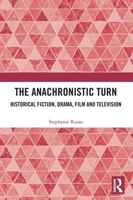The Anachronistic Turn | Historical Fiction, Drama, Film and Television | Russo