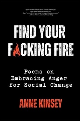 Find Your F*cking Fire: Poems on Embracing Anger for Social Change (Paperback or