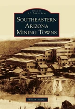 NEW Arcadia Publishing Southeastern Arizona Mining Towns, AZ 9780738585161 Image