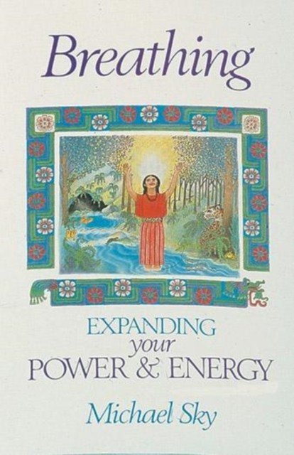 Breathing: Expanding Your Power and Energy By Michael Sky - Image 4