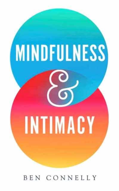 Mindfulness and Intimacy by Ben Connelly (Paperback Book)