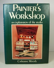PAINTER'S WORKSHOP An Exploration of the Studio; Catherine Moody; Hardback