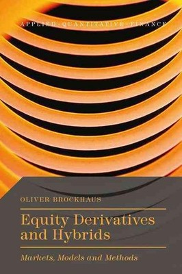 Equity Derivatives and Hybrids: Markets, Models and Methods by Oliver Brockhaus