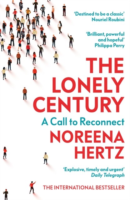 The Lonely Century A Call to Reconnect by Noreena Hertz (Paperback Book)