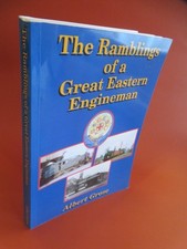 The Ramblings Of A Great Eastern Engineman Albert Grose PB 1st 1999 Signed