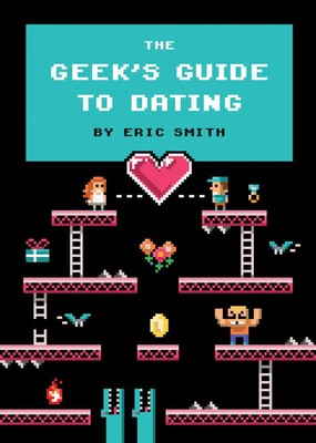 The Geek's Guide to Dating | Eric Smith | Englisch | Buch | 208 S. | 2013