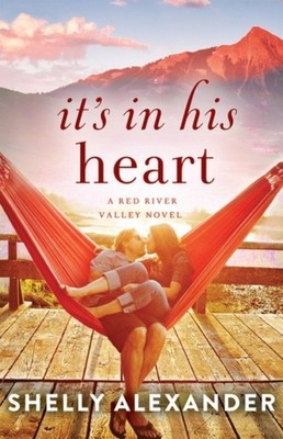 Its In His Heart 1 A Red River Valley Novel by Shelly Alexander PAPERBACK