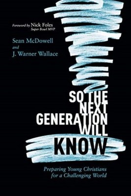 So the Next Generation Will Know by Sean McDowell (Paperback Book)