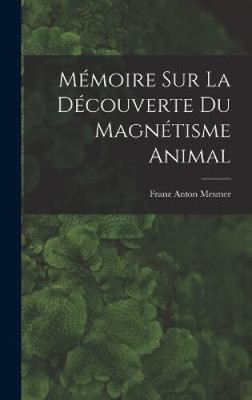 Mémoire sur la découverte du magnétisme animal [French] [Hardback, 98 pages]