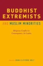 Buddhist Extremists and Muslim Minorities: Religious Conflict in Contemporary S