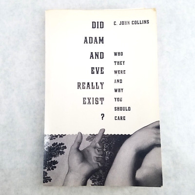 Did Adam and Eve Really Exist? Who They Were and Why You Should CareJohn Collins