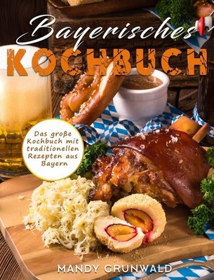 Bayerisches Kochbuch: Das groe Kochbuch mit tr, Grunwald..